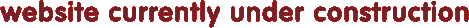 Website Currently Under Construction
